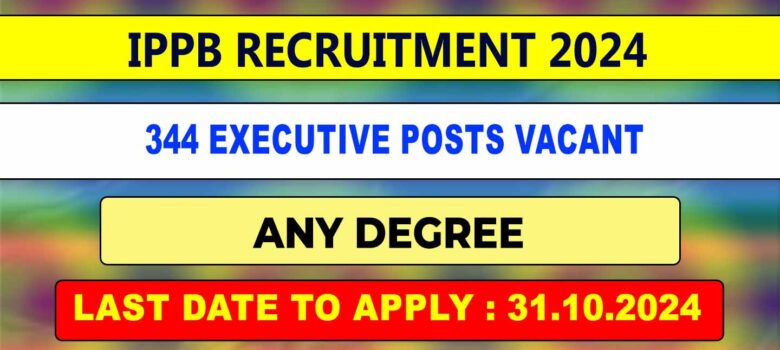 IPPB Recruitment 2024 344 executive posts