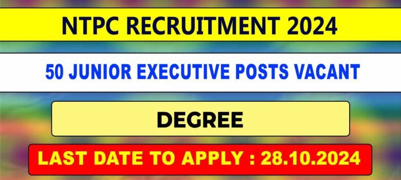 NTPC Recruitment 2024 - 50 junior executive