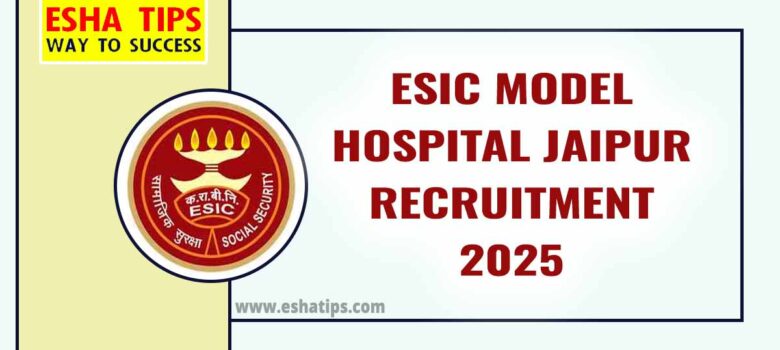 ESIC Model Hospital Jaipur Recruitment 2025