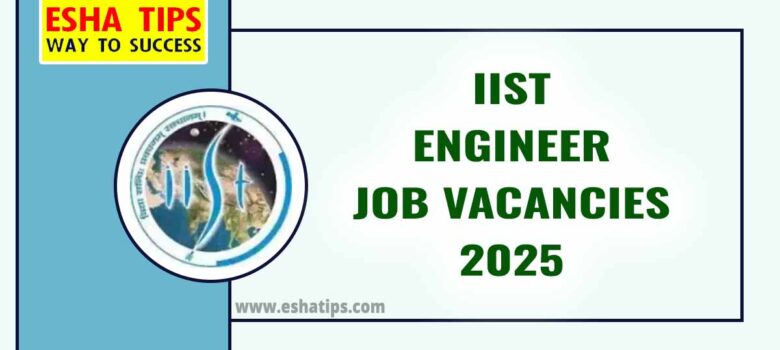 IIST Engineer Job Vacancies 2025