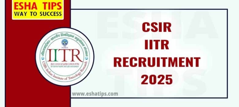CSIR IITR Recruitment 2025