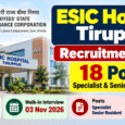 ESIC Hospital Tiruppur Recruitment 2026 for 18 Specialist and Senior Resident posts