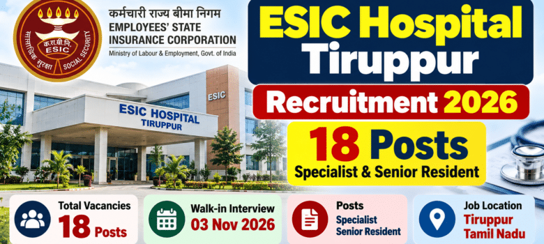 ESIC Hospital Tiruppur Recruitment 2026 for 18 Specialist and Senior Resident posts
