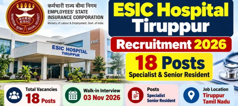 ESIC Hospital Tiruppur Recruitment 2026 for 18 Specialist and Senior Resident posts